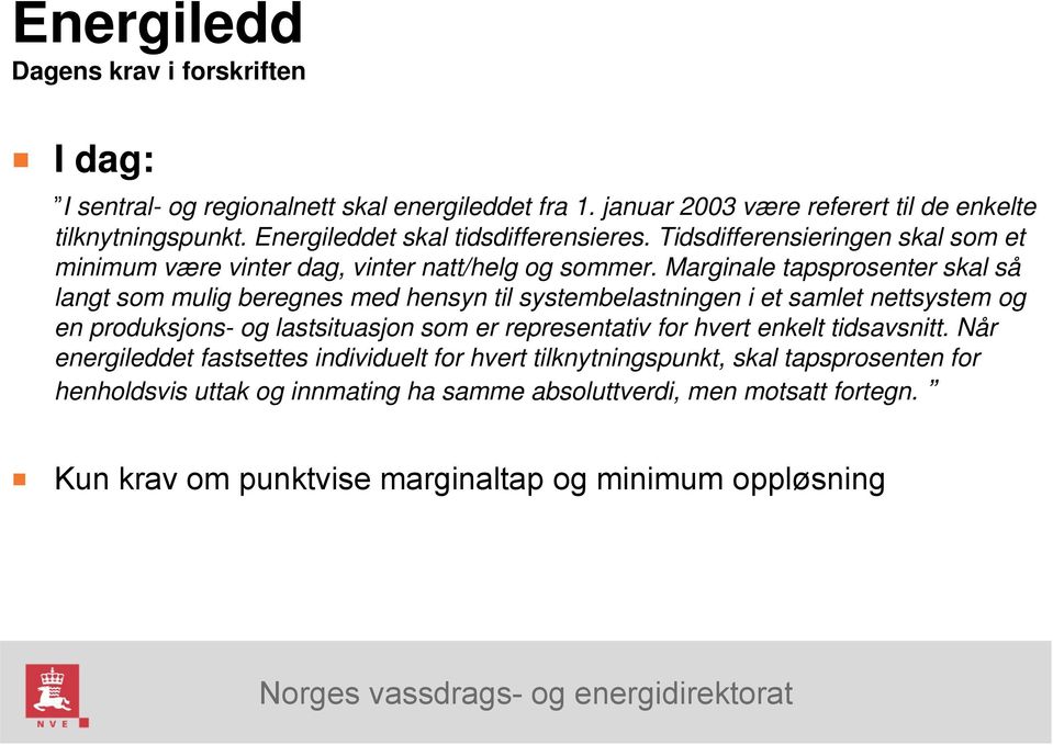 Marginale tapsprosenter skal så langt som mulig beregnes med hensyn til systembelastningen i et samlet nettsystem og en produksjons- og lastsituasjon som er representativ for