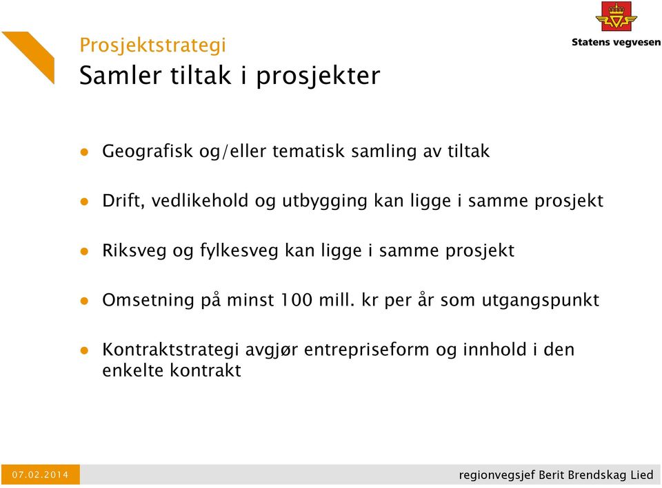 fylkesveg kan ligge i samme prosjekt Omsetning på minst 100 mill.