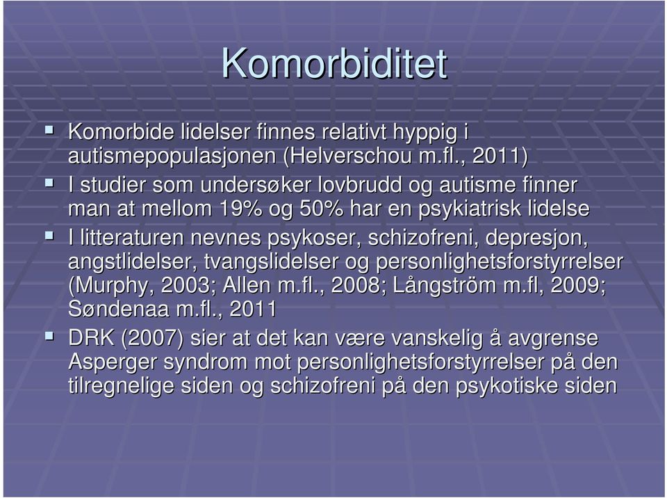 schizofreni, depresjon, angstlidelser, tvangslidelser og personlighetsforstyrrelser (Murphy, 2003; Allen m.fl., 2008; LångstrL ngström m m.