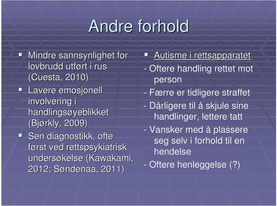 2012; Søndenaa,, 2011) Autisme i rettsapparatet - Oftere handling rettet mot person - Færre er tidligere straffet -