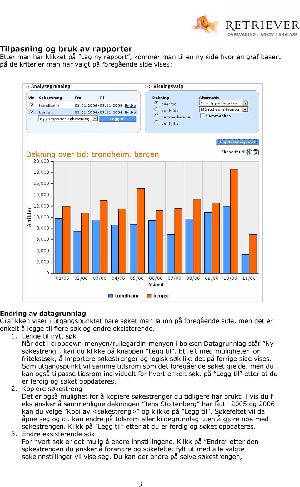 Legge til nytt søk Når det i drpdwn-menyen/rullegardin-menyen i bksen Datagrunnlag står Ny søkestreng, kan du klikke på knappen Legg til.