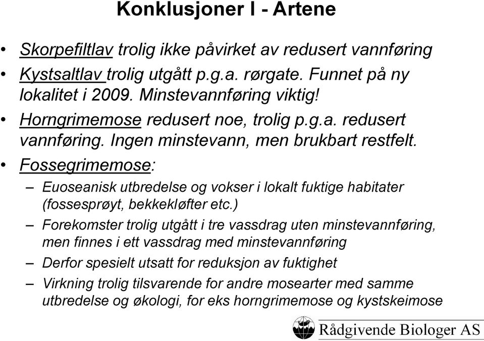 Fossegrimemose: Euoseanisk utbredelse og vokser i lokalt fuktige habitater (fossesprøyt, bekkekløfter etc.