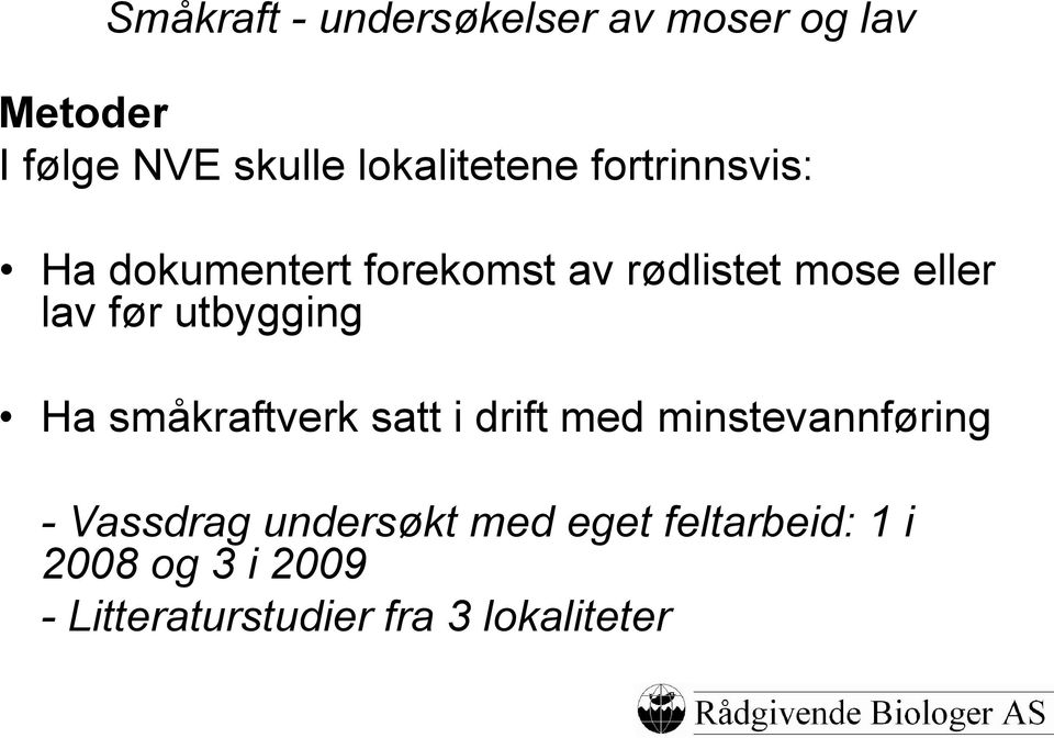 lav før utbygging Ha småkraftverk satt i drift med minstevannføring -