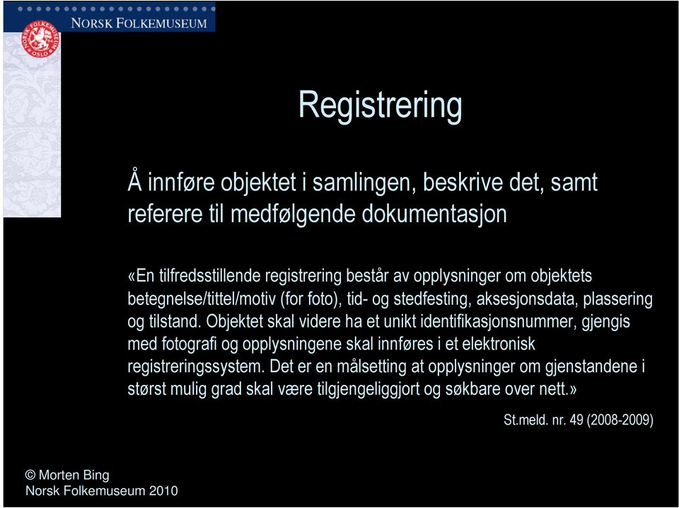 Objektet skal videre ha et unikt identifikasjonsnummer, gjengis med fotografi og opplysningene skal innføres i et elektronisk