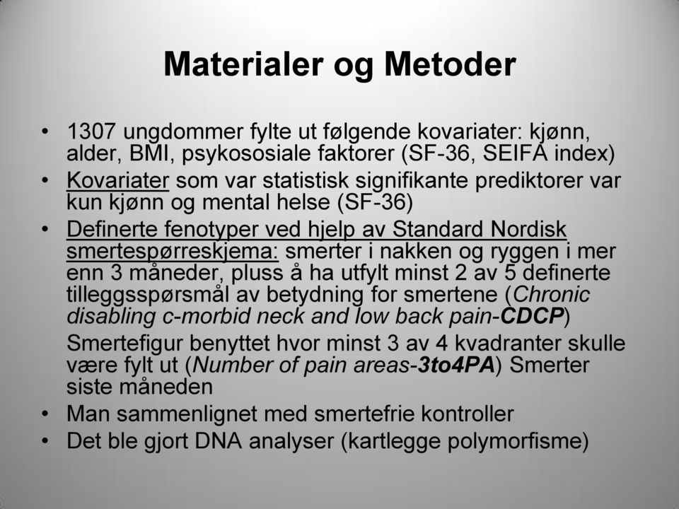 å ha utfylt minst 2 av 5 definerte tilleggsspørsmål av betydning for smertene (Chronic disabling c-morbid neck and low back pain-cdcp) Smertefigur benyttet hvor minst 3 av 4