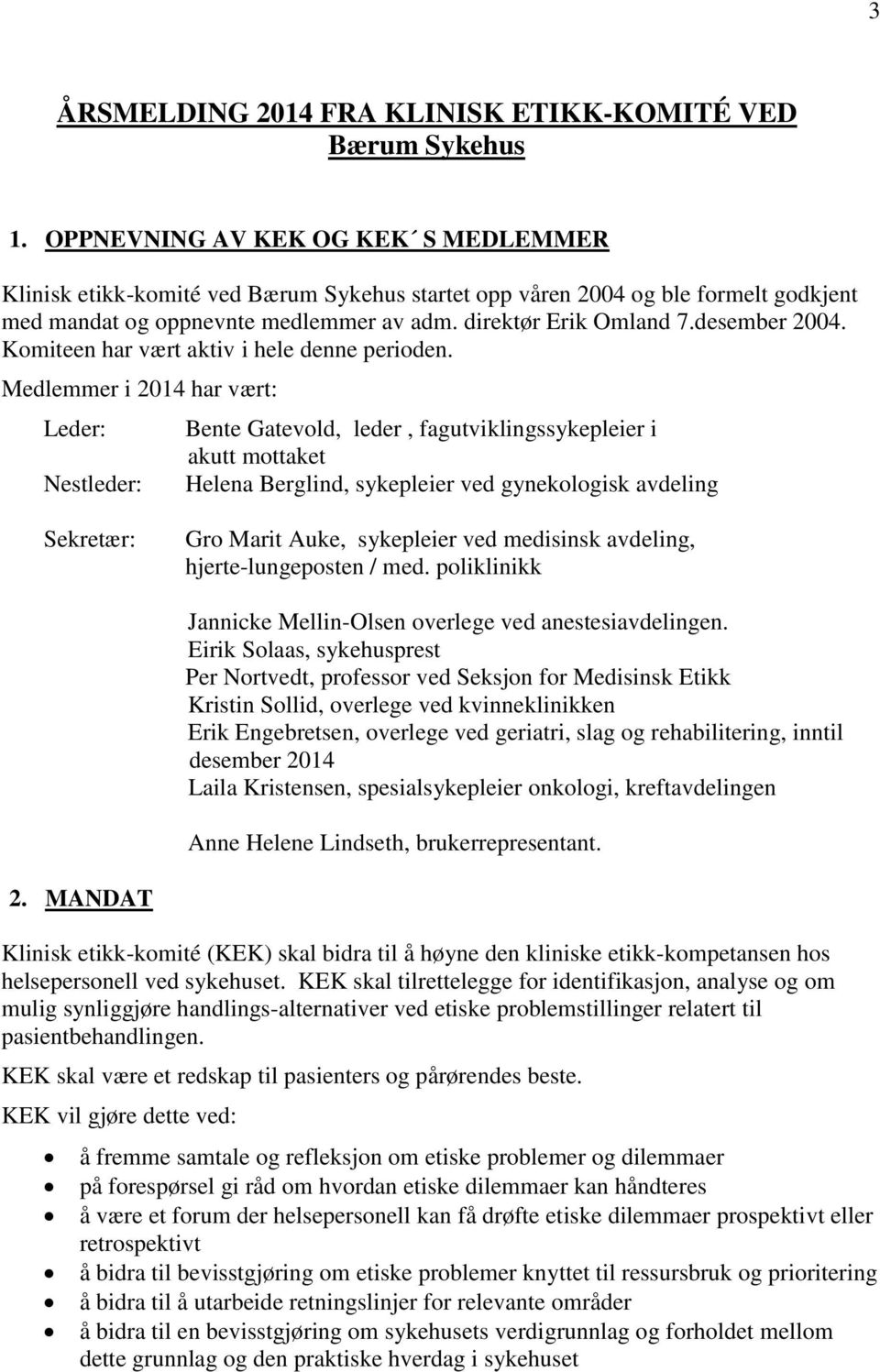 desember 2004. Komiteen har vært aktiv i hele denne perioden.