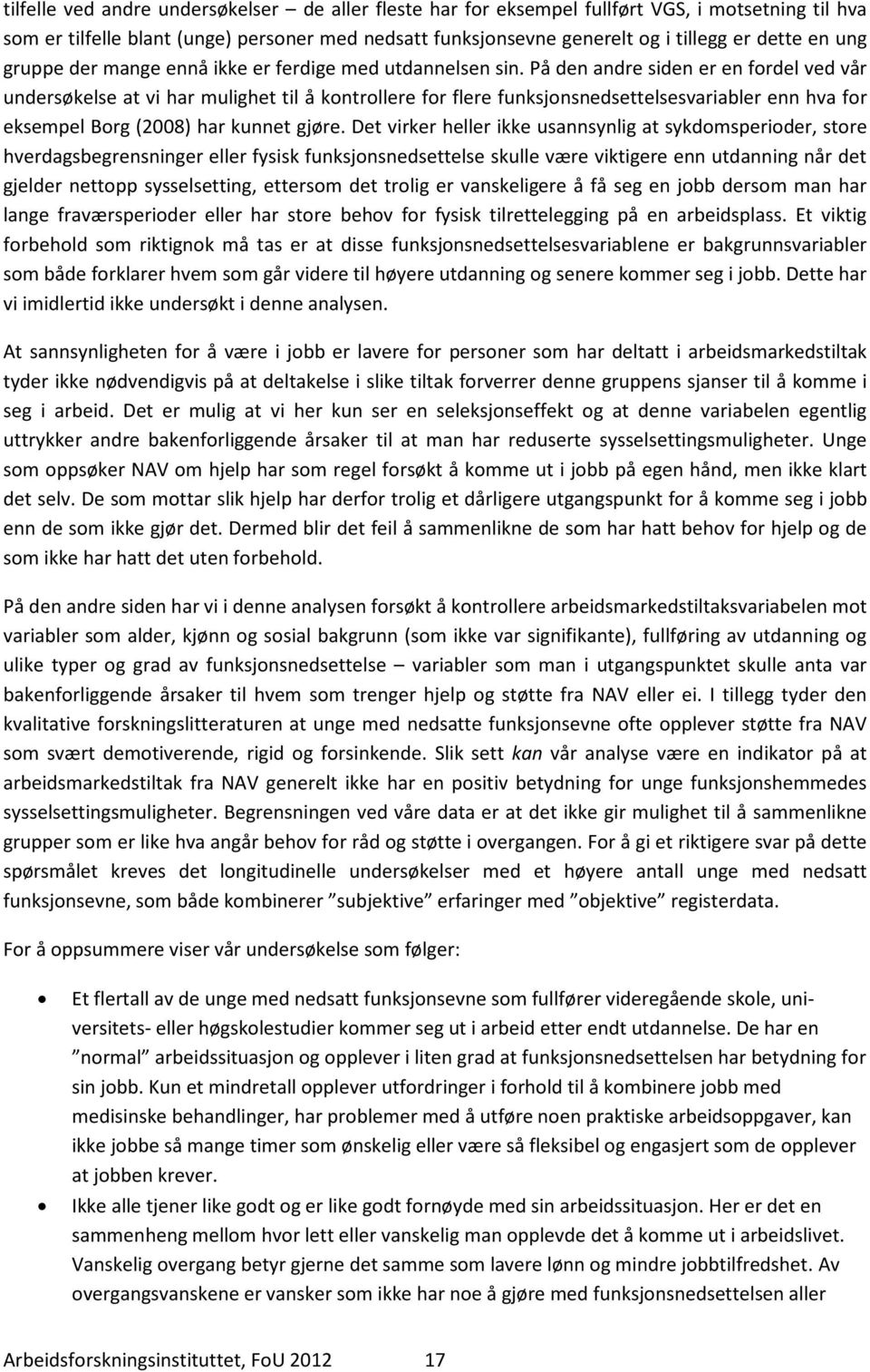 På den andre siden er en fordel ved vår undersøkelse at vi har mulighet til å kontrollere for flere funksjonsnedsettelsesvariabler enn hva for eksempel Borg (2008) har kunnet gjøre.