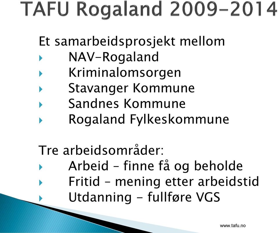 Rogaland Fylkeskommune Tre arbeidsområder: Arbeid