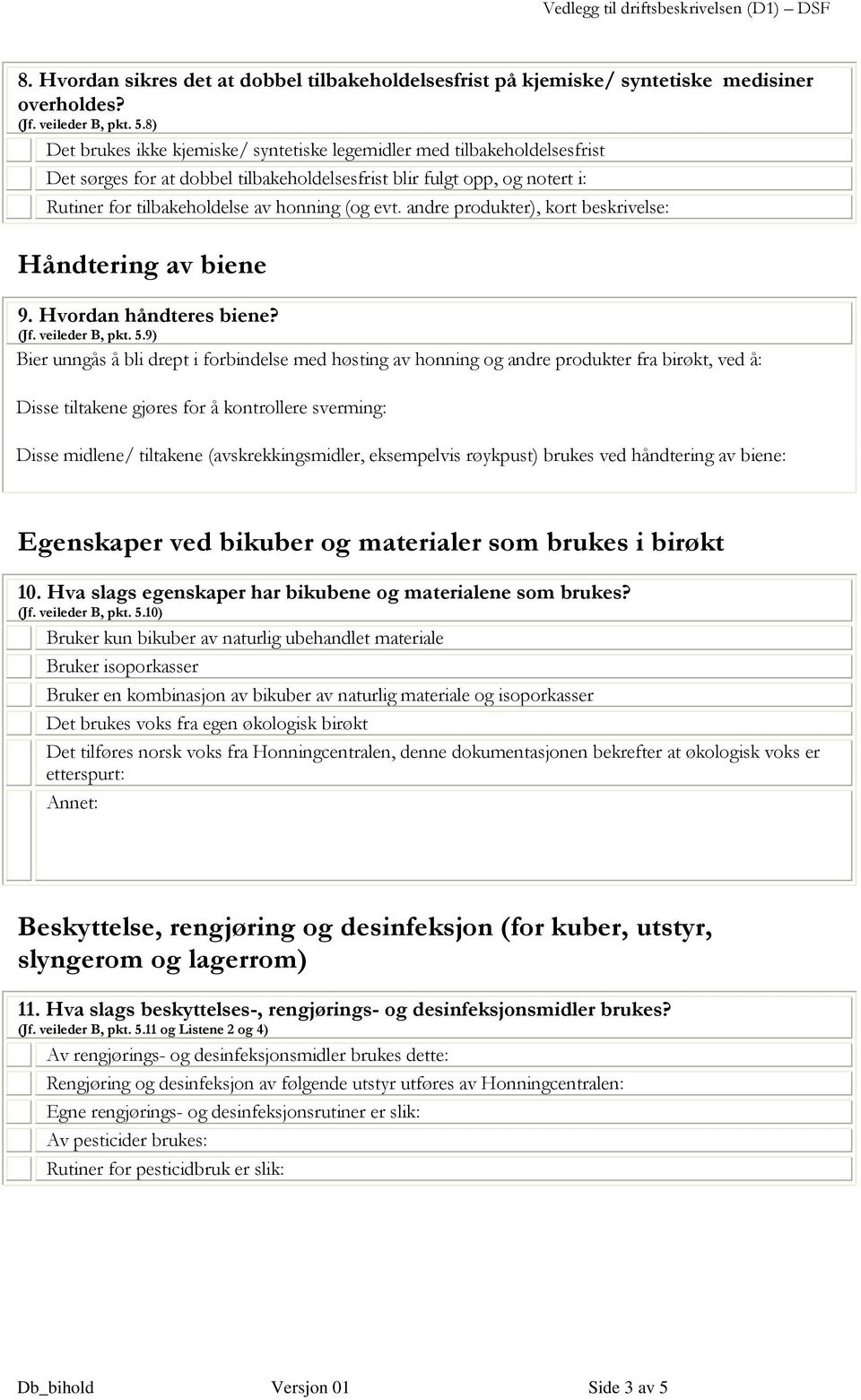 andre produkter), kort beskrivelse: Håndtering av biene 9. Hvordan håndteres biene? (Jf. veileder B, pkt. 5.