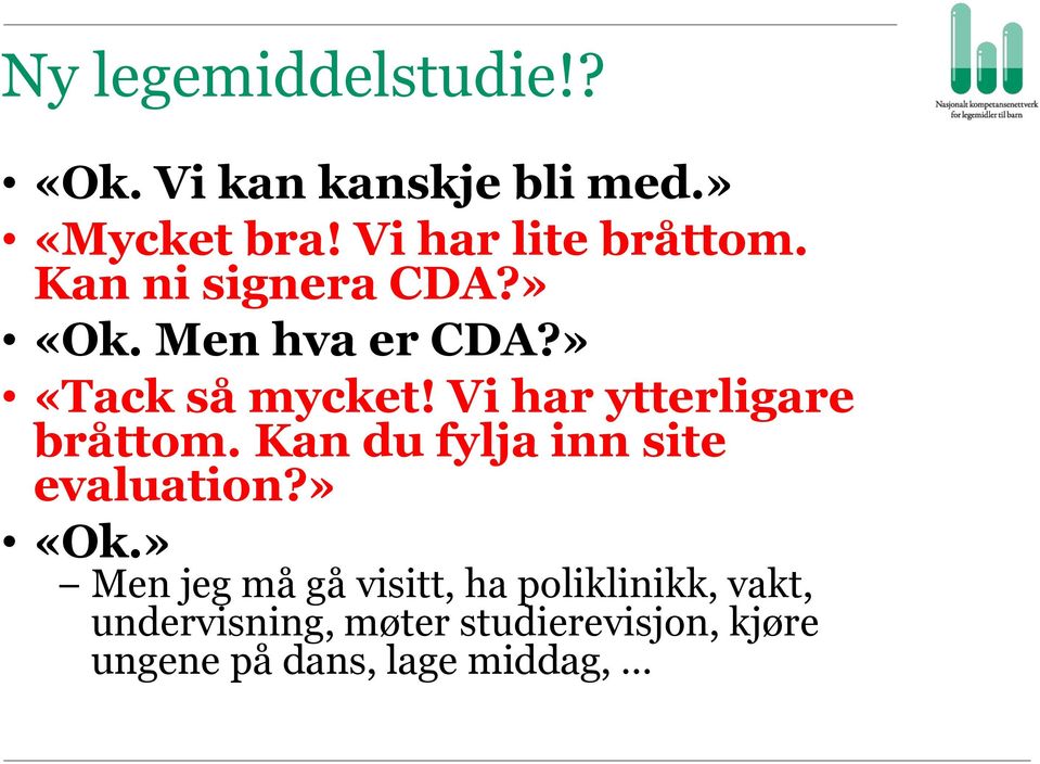 Vi har ytterligare bråttom. Kan du fylja inn site evaluation?» «Ok.