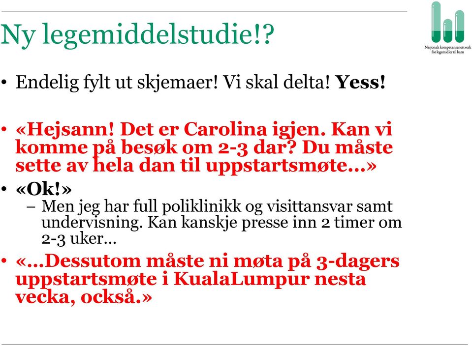 Du måste sette av hela dan til uppstartsmøte...» «Ok!