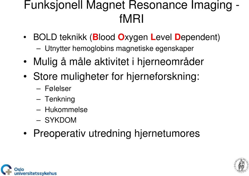 Mulig å måle aktivitet i hjerneområder Store muligheter for