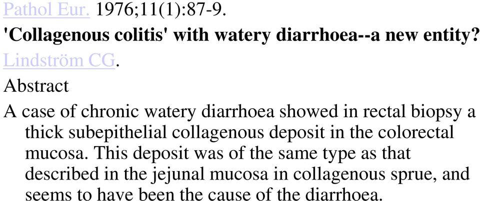 Abstract A case of chronic watery diarrhoea showed in rectal biopsy a thick subepithelial