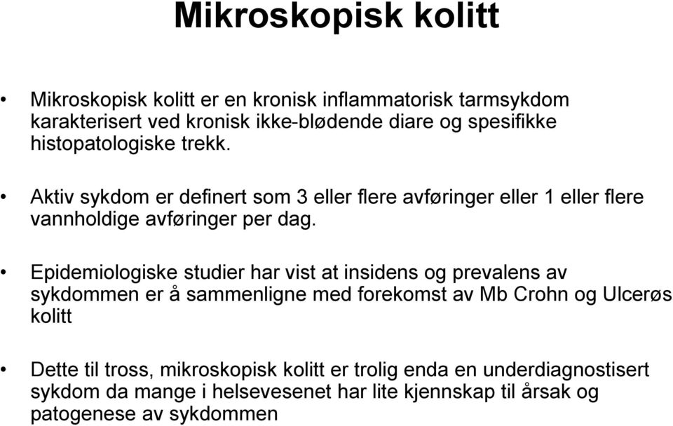 Epidemiologiske studier har vist at insidens og prevalens av sykdommen er å sammenligne med forekomst av Mb Crohn og Ulcerøs kolitt Dette