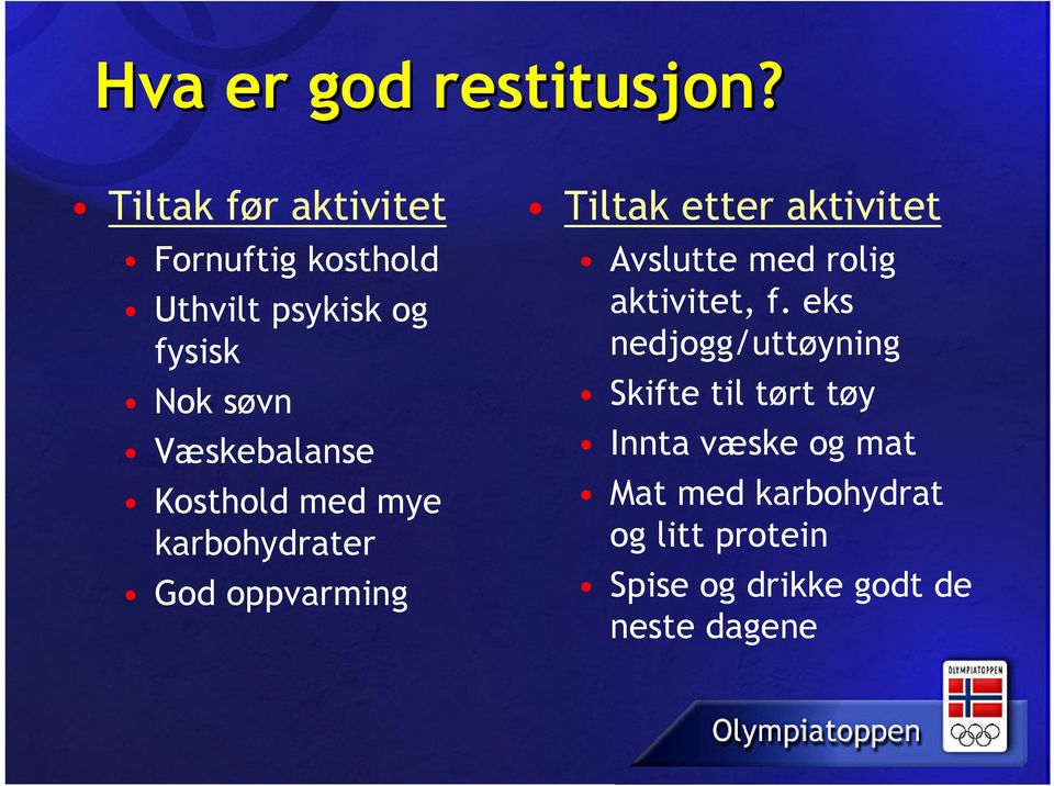 Væskebalanse Kosthold med mye karbohydrater God oppvarming Tiltak etter aktivitet