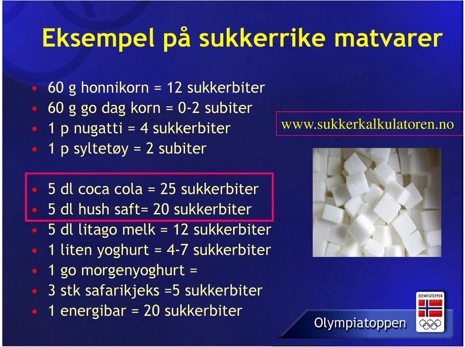 no 5 dl coca cola = 25 sukkerbiter 5 dl hush saft= 20 sukkerbiter 5 dl litago melk = 12