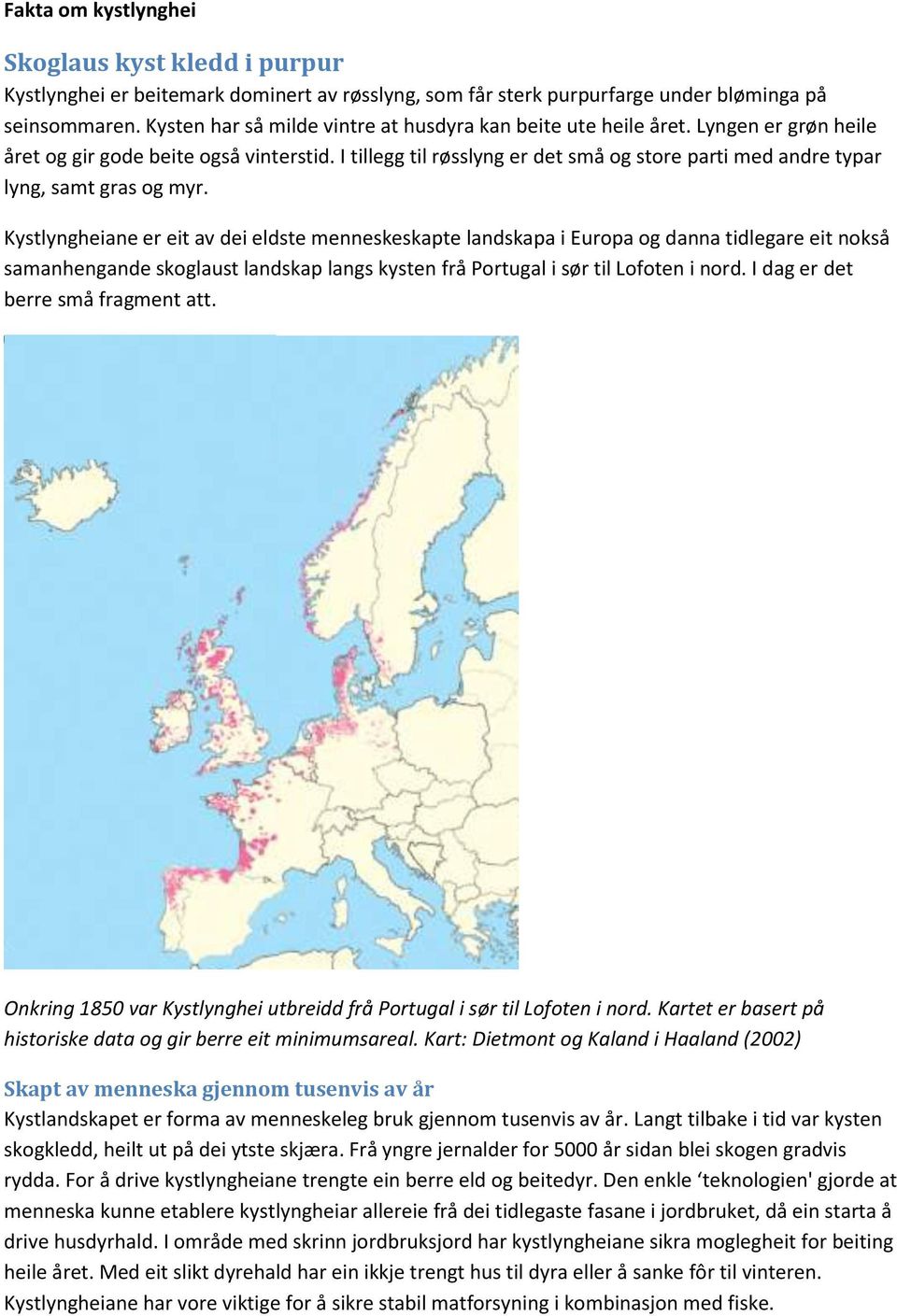 I tillegg til røsslyng er det små og store parti med andre typar lyng, samt gras og myr.