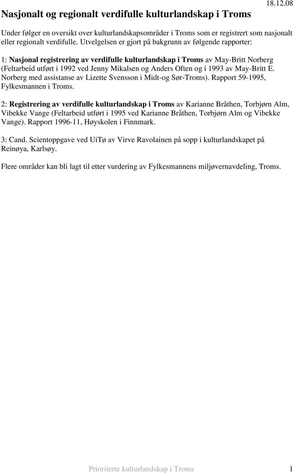 og i 1993 av May-Britt E. Norberg med assistanse av Lizette Svensson i Midt-og Sør-Troms). Rapport 59-1995, Fylkesmannen i Troms.