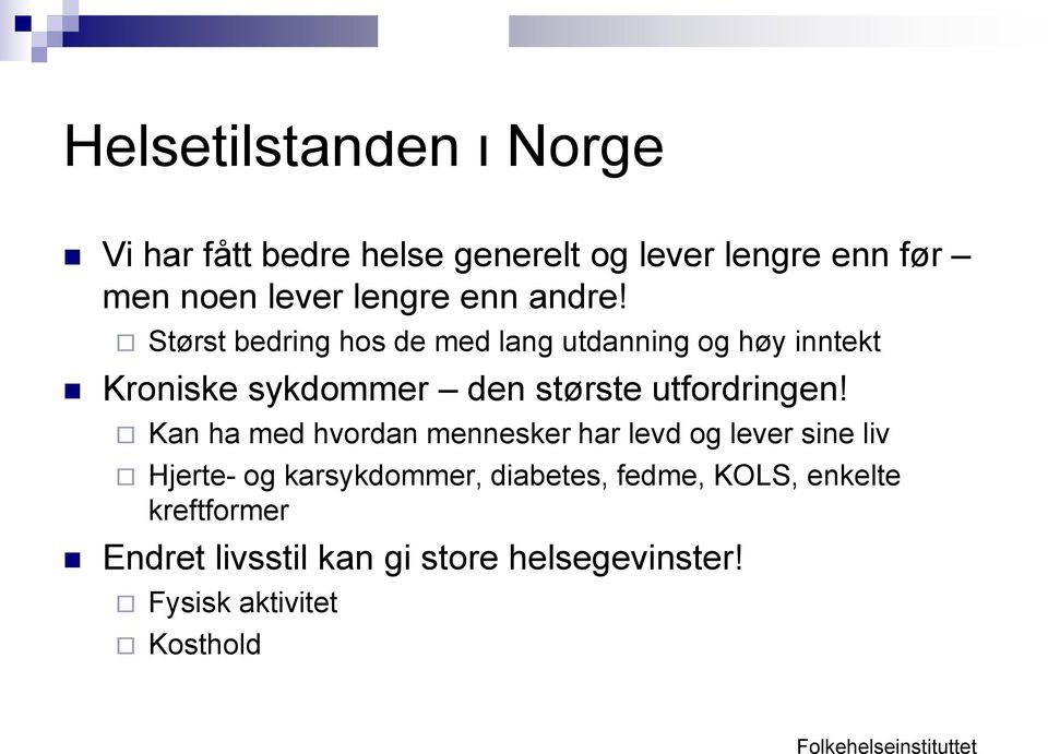 Kan ha med hvordan mennesker har levd og lever sine liv Hjerte- og karsykdommer, diabetes, fedme, KOLS,