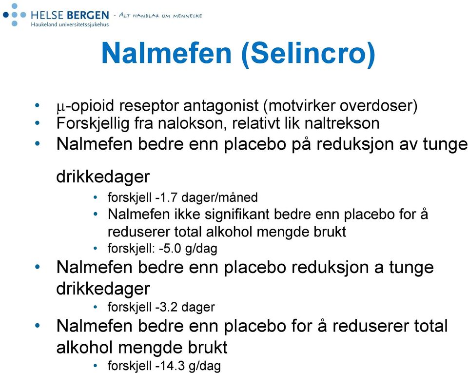 7 dager/måned Nalmefen ikke signifikant bedre enn placebo for å reduserer total alkohol mengde brukt forskjell: -5.