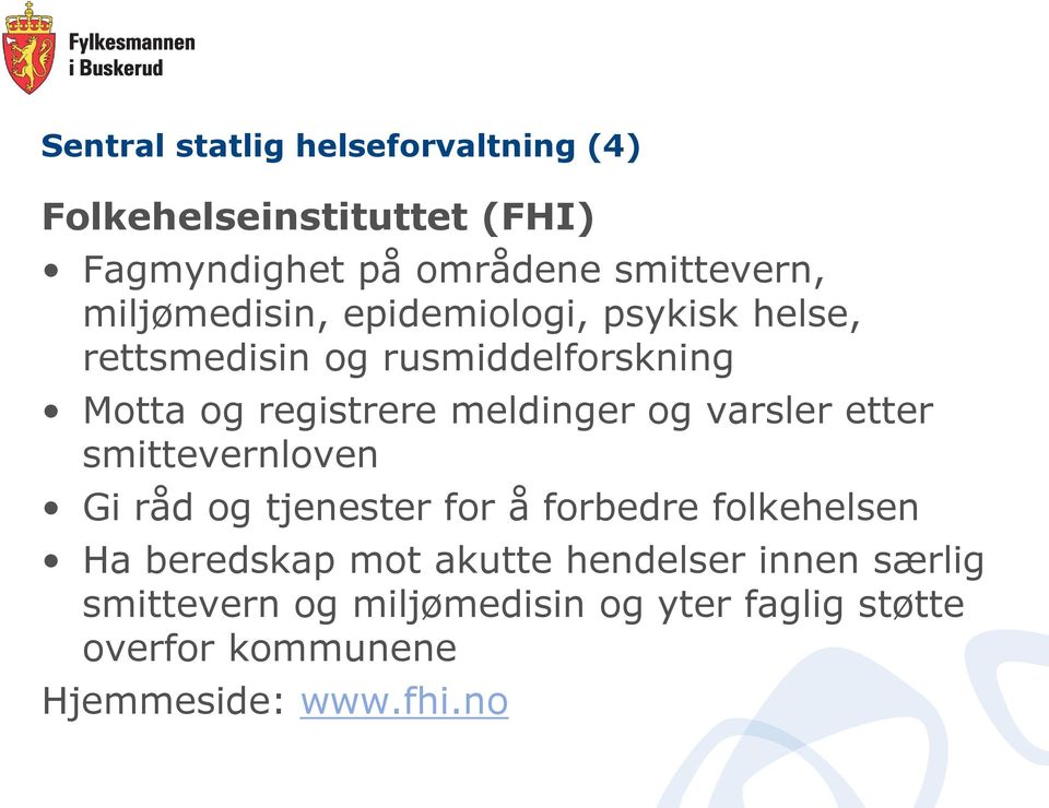 meldinger og varsler etter smittevernloven Gi råd og tjenester for å forbedre folkehelsen Ha beredskap mot