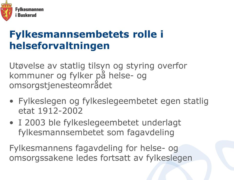 fylkeslegeembetet egen statlig etat 1912-2002 I 2003 ble fylkeslegeembetet underlagt