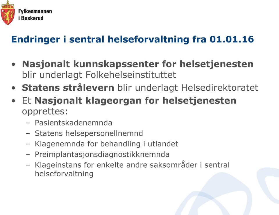 blir underlagt Helsedirektoratet Et Nasjonalt klageorgan for helsetjenesten opprettes: Pasientskadenemnda