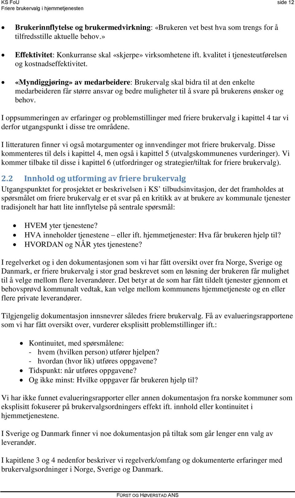 «Myndiggjøring» av medarbeidere: Brukervalg skal bidra til at den enkelte medarbeideren får større ansvar og bedre muligheter til å svare på brukerens ønsker og behov.