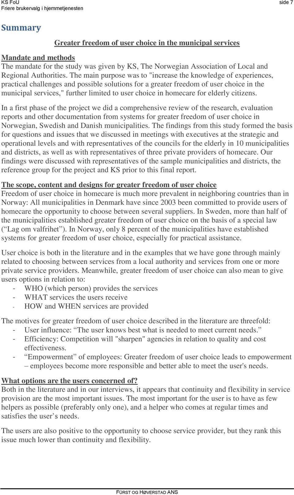 The main purpose was to "increase the knowledge of experiences, practical challenges and possible solutions for a greater freedom of user choice in the municipal services," further limited to user