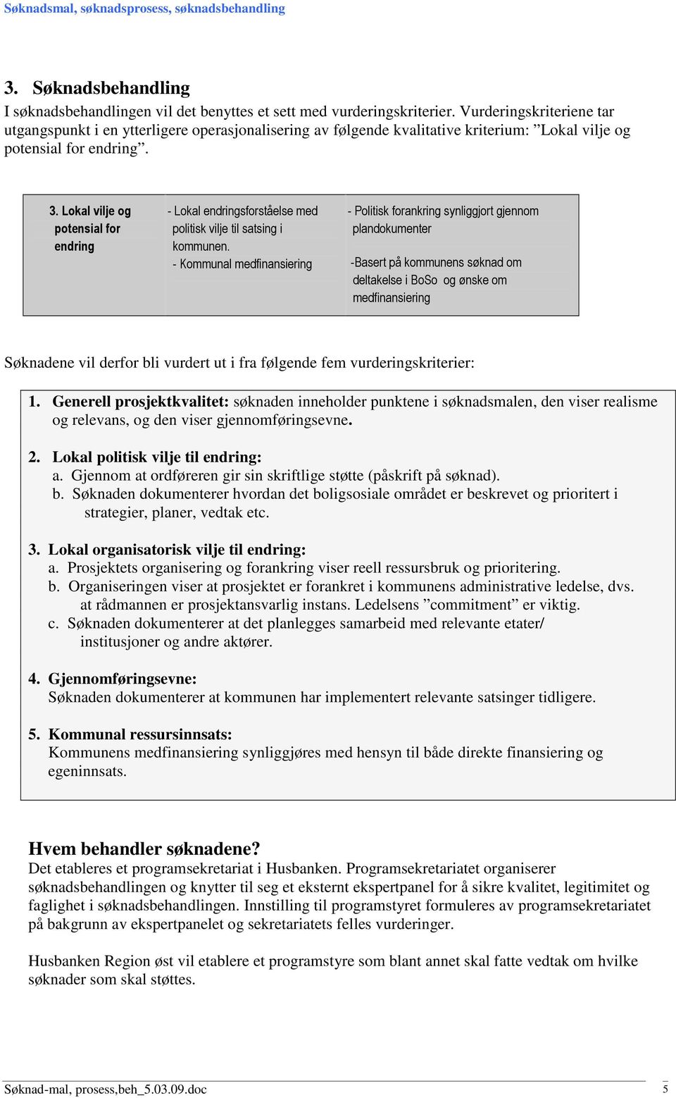 Lokal vilje og potensial for endring - Lokal endringsforståelse med politisk vilje til satsing i kommunen.