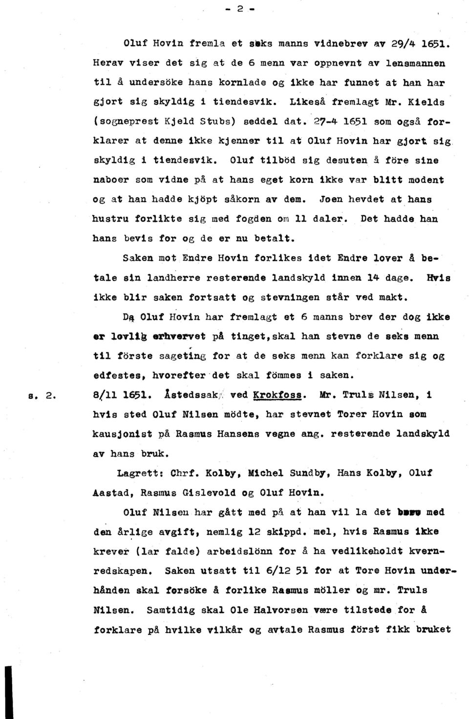 Klelds (sogneprest Kjeld stubs) seddel dat. 27-4 1651 som også torklarer at denne ikke kjenner til at Oluf Hovin har gjort sig skyldig i tiendesvik.