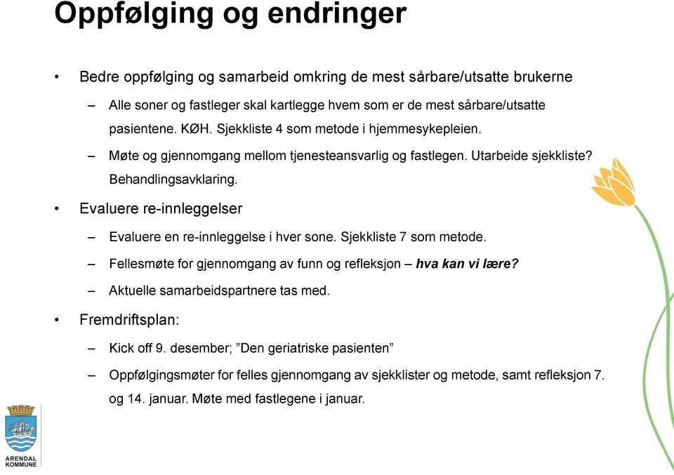 Evaluere re-innleggelser Evaluere en re-innleggelse i hver sone. Sjekkliste 7 som metode. Fellesmøte for gjennomgang av funn og refleksjon hva kan vi lære?