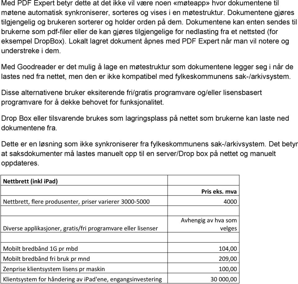 Dokumentene kan enten sendes til brukerne som pdf-filer eller de kan gjøres tilgjengelige for nedlasting fra et nettsted (for eksempel DropBox).