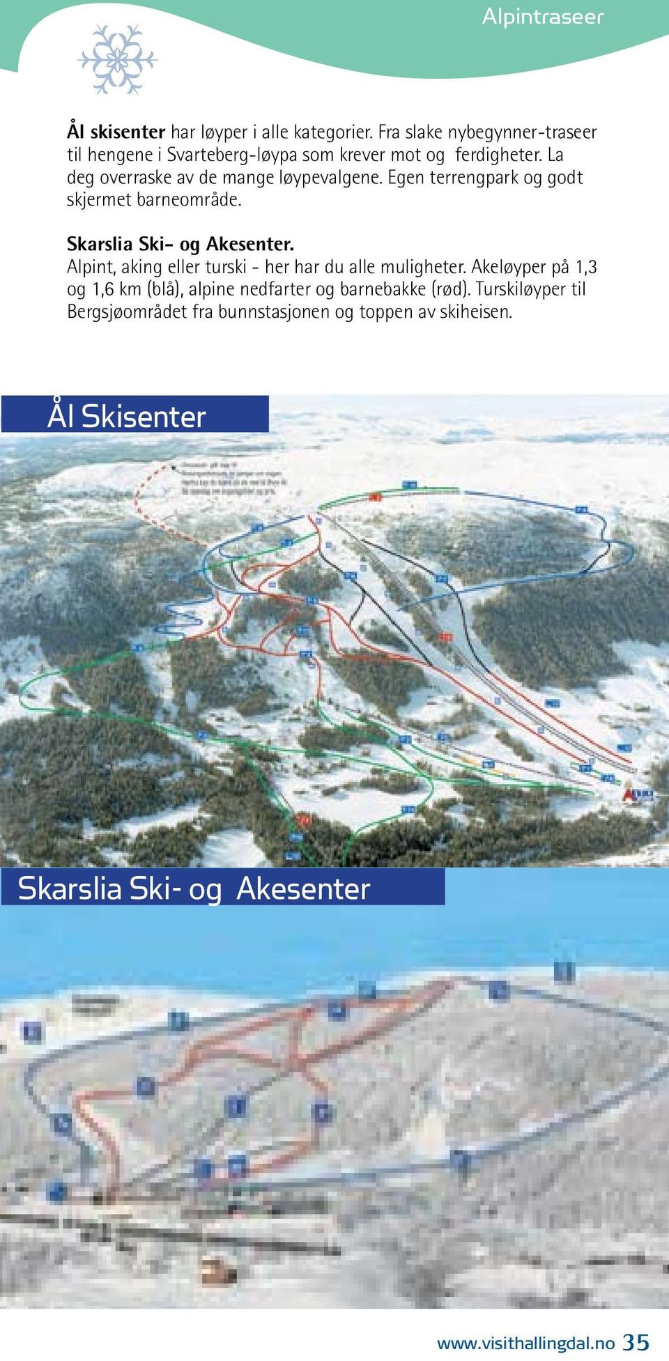 La deg overraske av de mange løypevalgene. Egen terrengpark og godt skjermet barneområde. Skarslia Ski- og Akesenter.