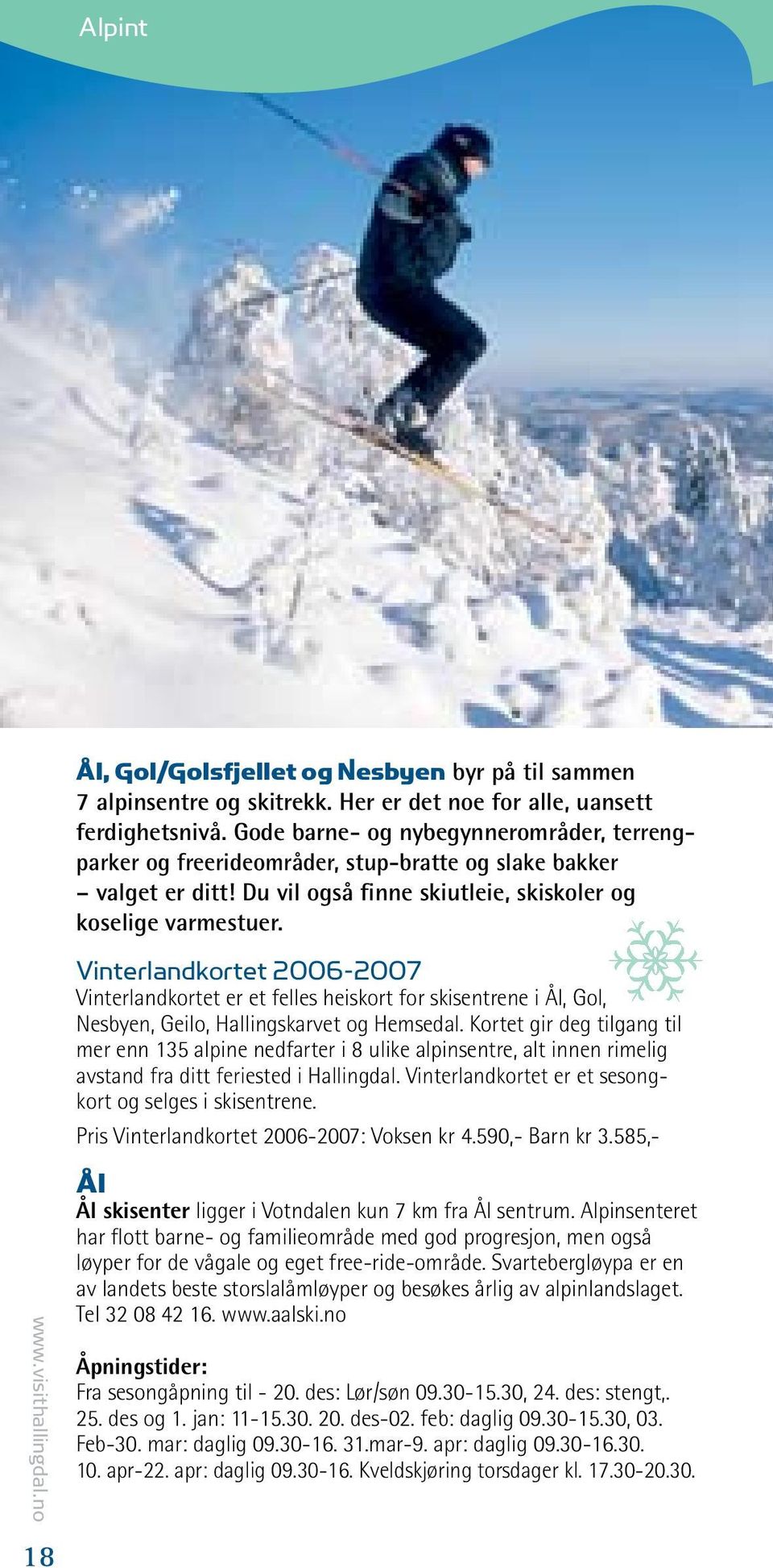 Vinterlandkortet 2006-2007 Vinterlandkortet er et felles heiskort for skisentrene i Ål, Gol, Nesbyen, Geilo, Hallingskarvet og Hemsedal.
