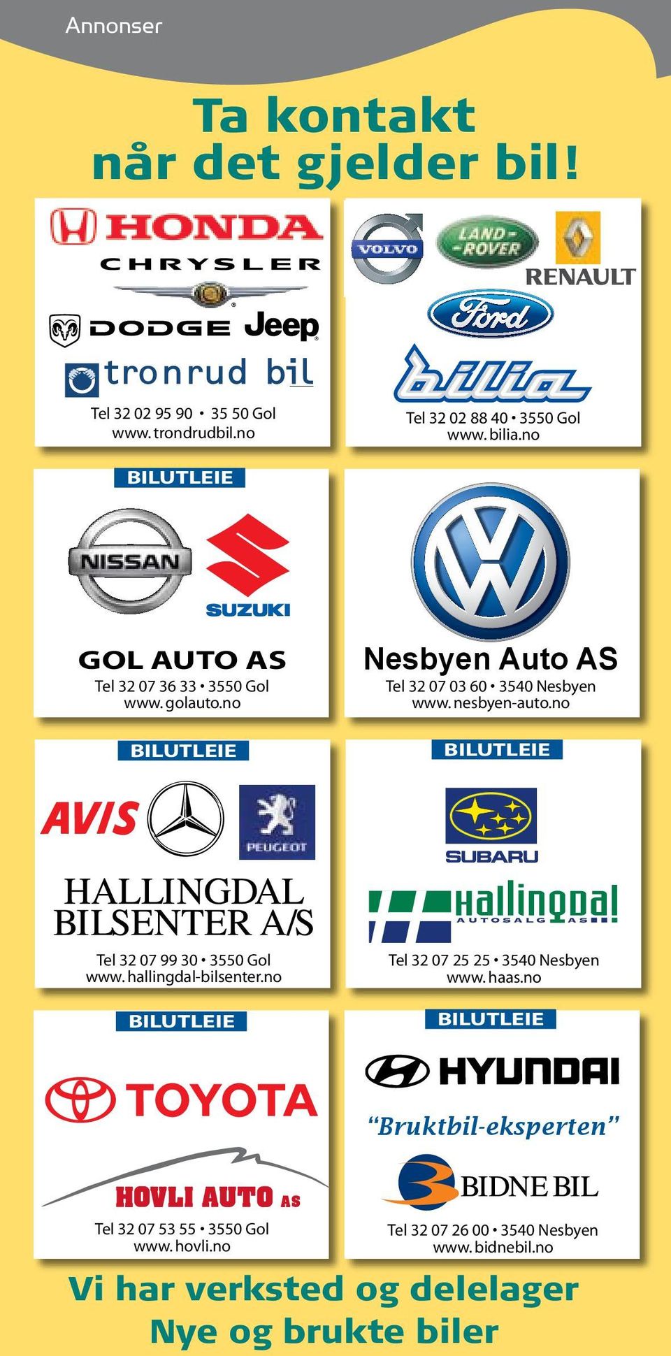 no BILUTLEIE BILUTLEIE Tel 32 07 99 30 3550 Gol www. hallingdal-bilsenter.no Tel 32 07 25 25 3540 Nesbyen www. haas.