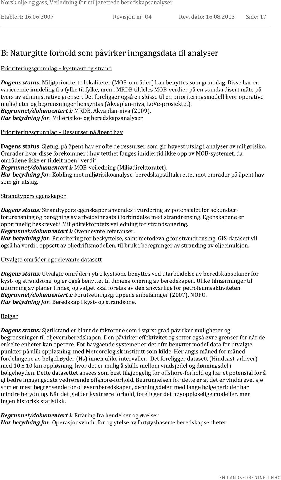 Disse har en varierende inndeling fra fylke til fylke, men i MRDB tildeles MOB-verdier på en standardisert måte på tvers av administrative grenser.