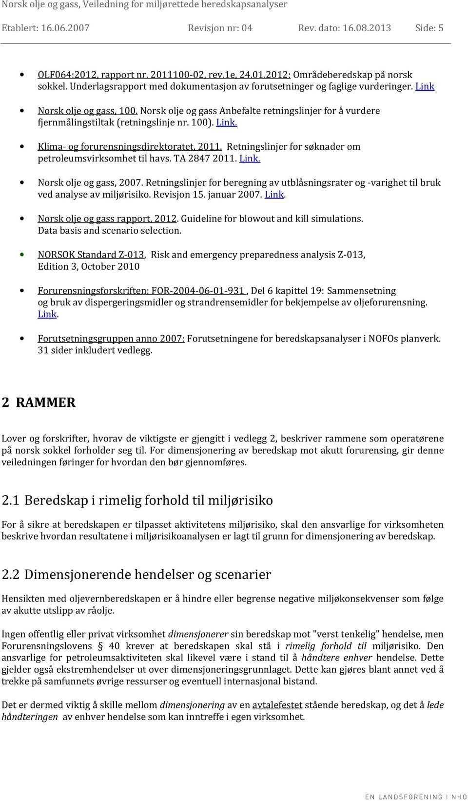 Norsk olje og gass Anbefalte retningslinjer for å vurdere fjernmålingstiltak (retningslinje nr. 100). Link. Klima- og forurensningsdirektoratet, 2011.