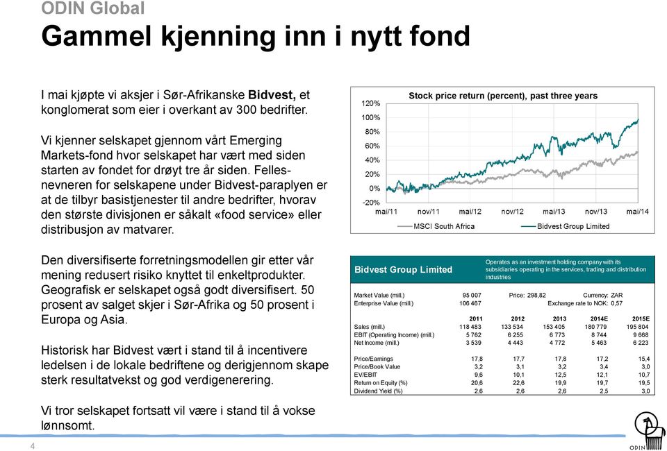 Fellesnevneren for selskapene under Bidvest-paraplyen er at de tilbyr basistjenester til andre bedrifter, hvorav den største divisjonen er såkalt «food service» eller distribusjon av matvarer.