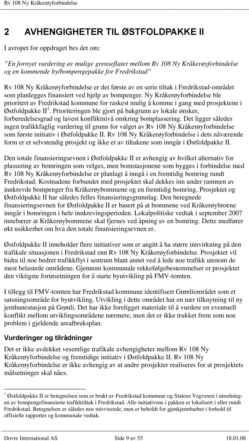 Ny Kråkerøyforbindelse ble prioritert av Fredrikstad kommune for raskest mulig å komme i gang med prosjektene i Østfoldpakke II 1.