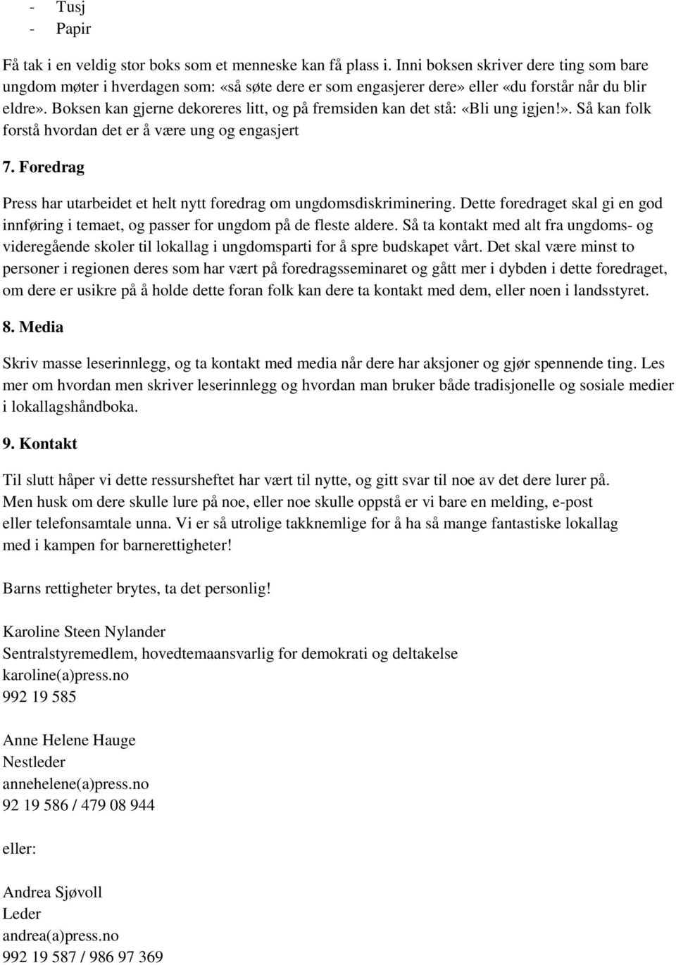 Boksen kan gjerne dekoreres litt, og på fremsiden kan det stå: «Bli ung igjen!». Så kan folk forstå hvordan det er å være ung og engasjert 7.