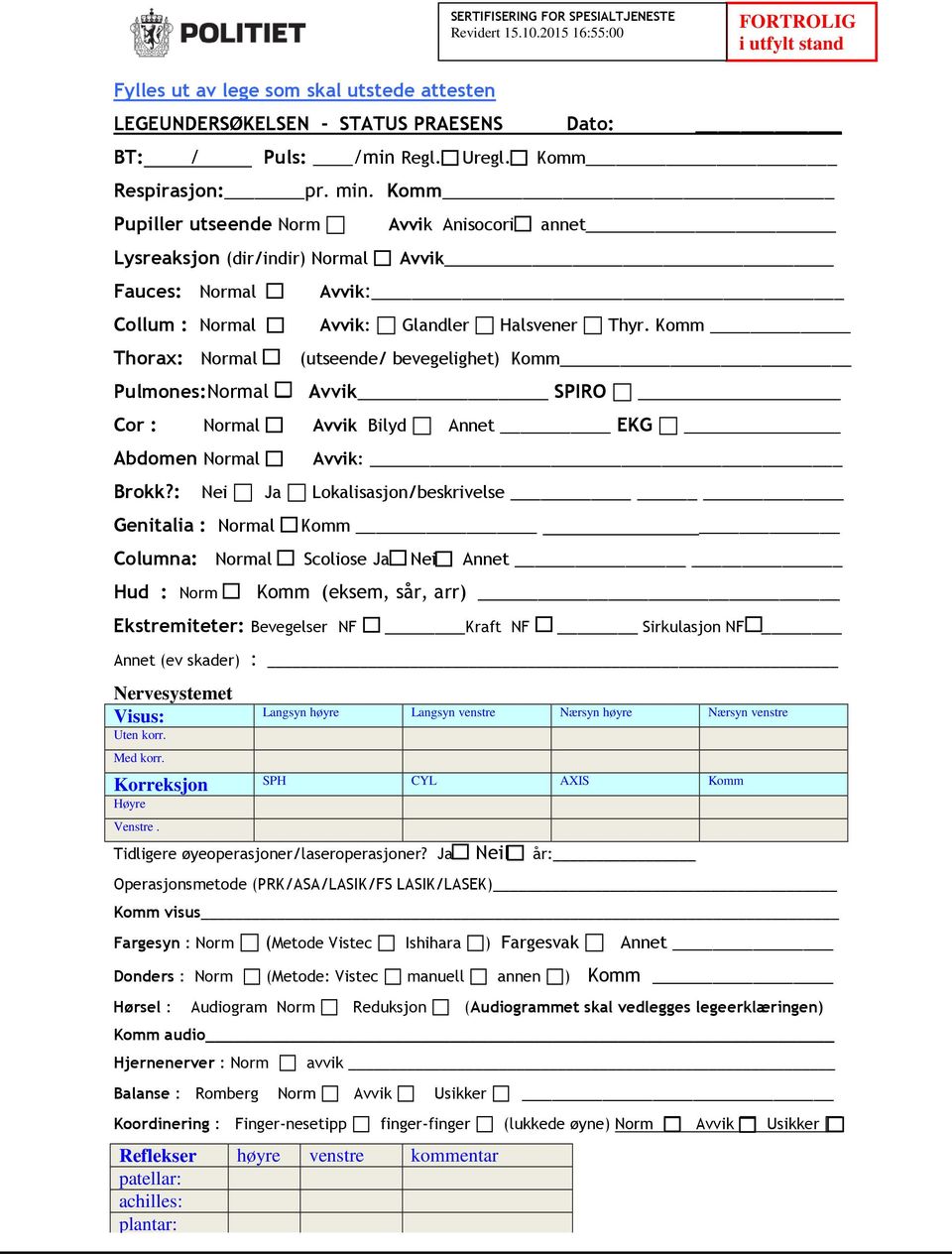 Komm Thorax: Normal (utseende/ bevegelighet) Komm Pulmones:Normal Avvik SPIRO Cor : Normal Avvik Bilyd Annet EKG Abdomen Normal Brokk?