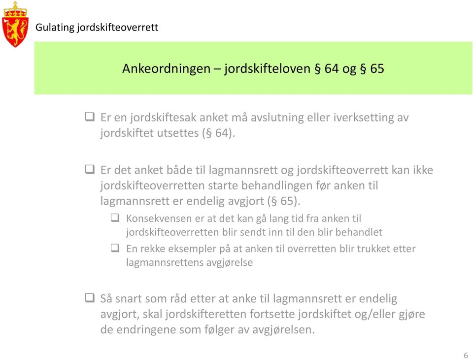 Konsekvensen er at det kan gå lang tid fra anken til jordskifteoverretten blir sendt inn til den blir behandlet En rekke eksempler på at anken til overretten blir