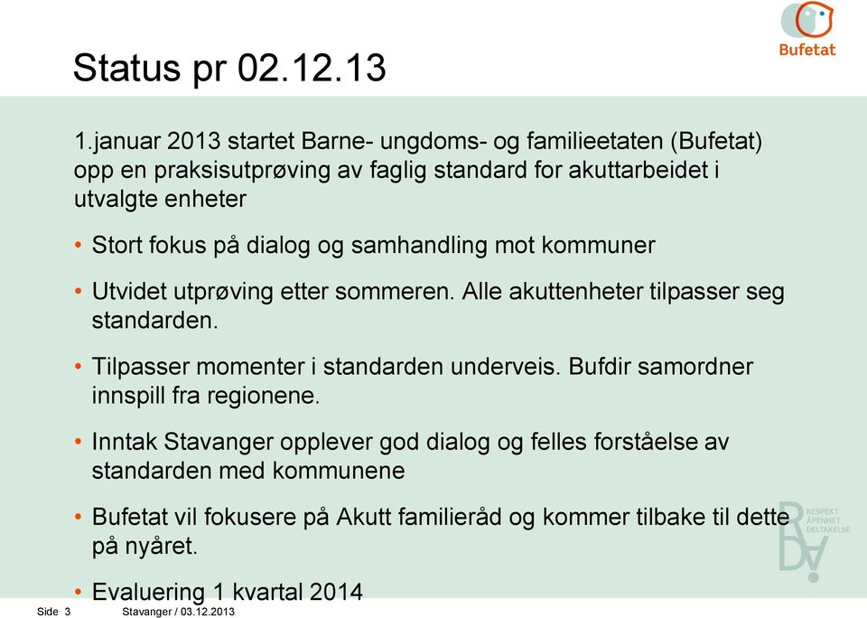 fokus på dialog og samhandling mot kommuner Utvidet utprøving etter sommeren. Alle akuttenheter tilpasser seg standarden.