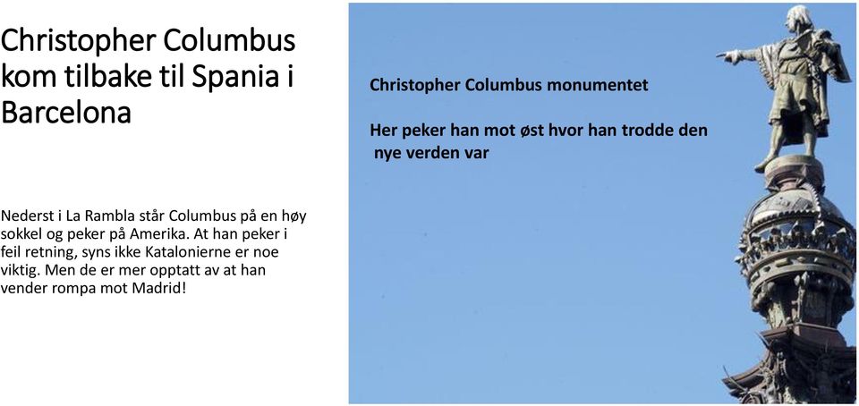 Rambla står Columbus på en høy sokkel og peker på Amerika.