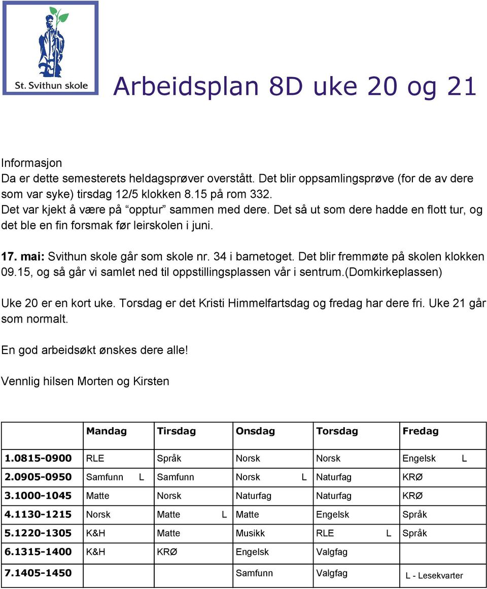 Det blir fremmøte på skolen klokken 09.15, og så går vi samlet ned til oppstillingsplassen vår i sentrum.(domkirkeplassen) Uke 20 er en kort uke.