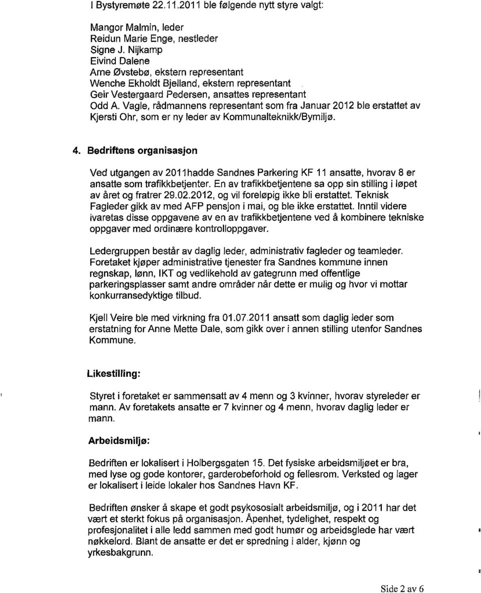 Vagle, rådmannens representant som fra Januar 2012 ble erstattet av Kjersti Ohr, som er ny leder av Kommunalteknikk/Bymiljø. 4.