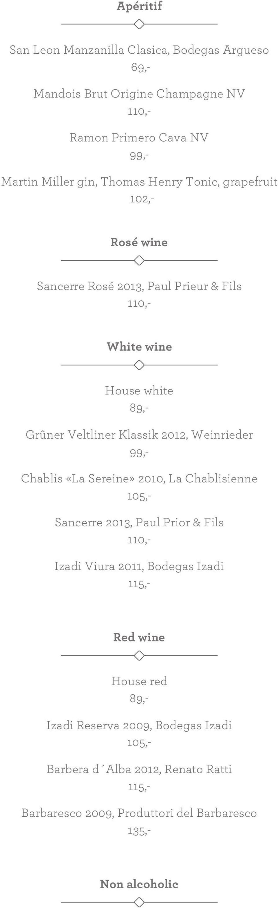 Weinrieder 99,- Chablis «La Sereine» 2010, La Chablisienne 105,- Sancerre 2013, Paul Prior & Fils 110,- Izadi Viura 2011, Bodegas Izadi 115,- Red wine