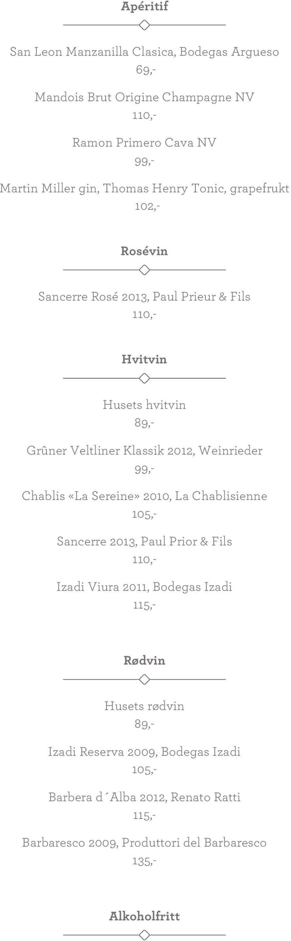 Weinrieder 99,- Chablis «La Sereine» 2010, La Chablisienne 105,- Sancerre 2013, Paul Prior & Fils 110,- Izadi Viura 2011, Bodegas Izadi 115,- Rødvin