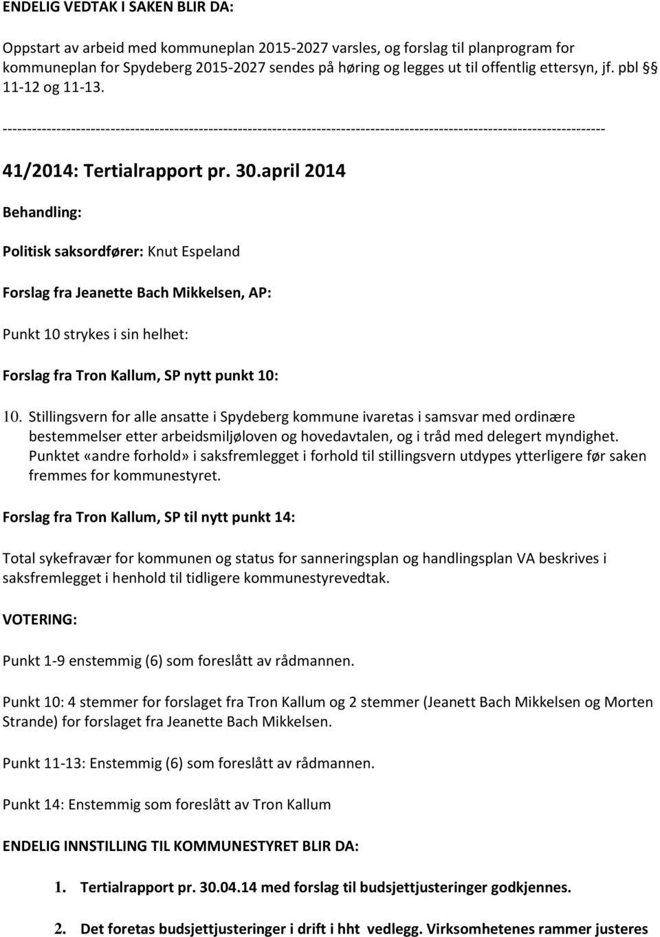 april 2014 Politisk saksordfører: Knut Espeland Forslag fra Jeanette Bach Mikkelsen, AP: Punkt 10 strykes i sin helhet: Forslag fra Tron Kallum, SP nytt punkt 10: 10.